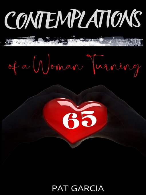 Title details for Contemplations of a Woman Turning 65 by Pat Garcia - Available
